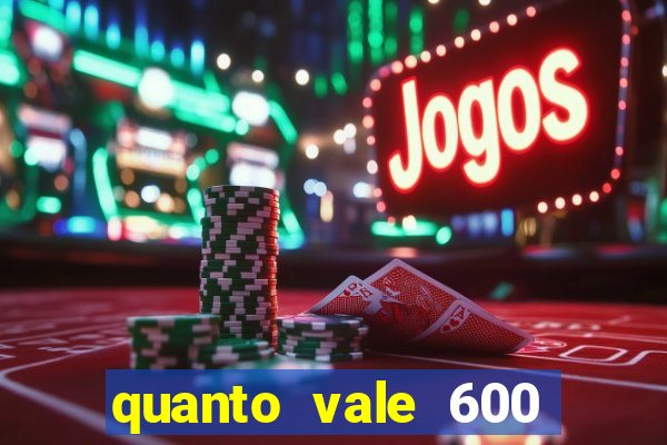 quanto vale 600 mil cruzeiros em reais
